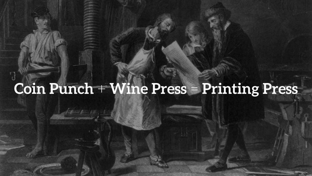 Coin Punch + Wine Press = Printing Press
