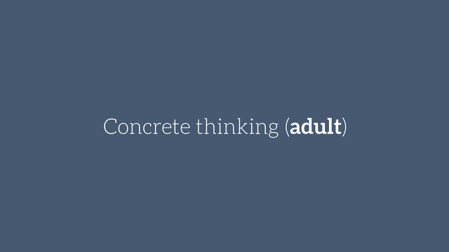 Concrete thinking (adult)
