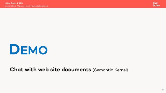Chat with web site documents (Semantic Kernel)
LLMs, Data & APIs
Integrating AI power into your applications
DEMO
21
