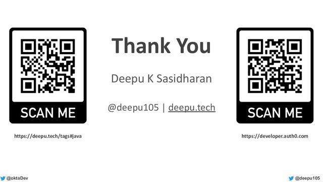 @deepu105
@oktaDev
Thank You
Deepu K Sasidharan
@deepu105 | deepu.tech
https://deepu.tech/tags#java https://developer.auth0.com

