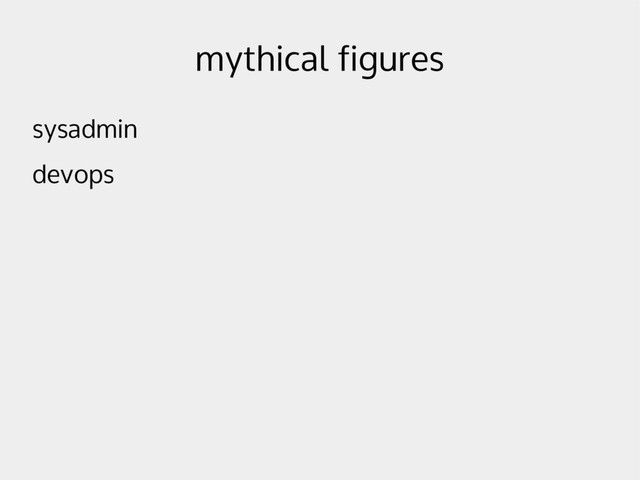 mythical figures
sysadmin
devops
