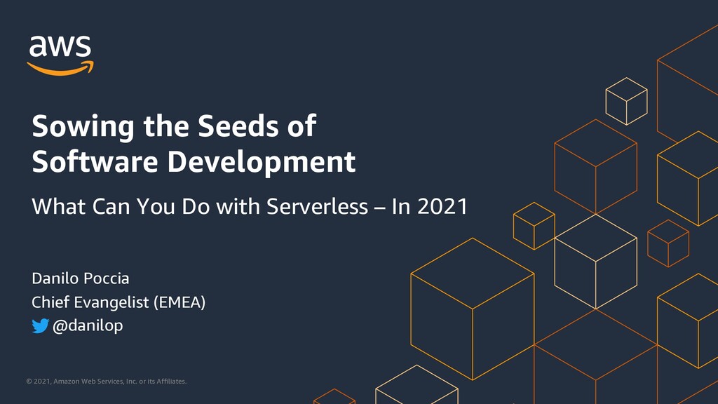 Sowing the Seeds of Software Development: What Can You Do with Serverless – In 2021! 