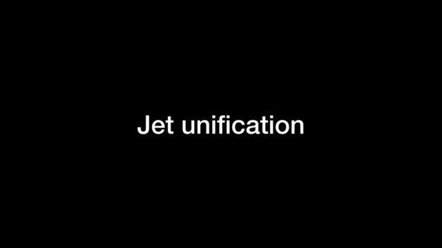 Jet uniﬁcation
