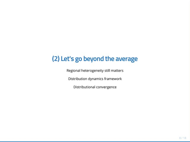 (2) Let's go beyond the average
Regional heterogeneity still matters
Distribution dynamics framework
Distributional convergence

