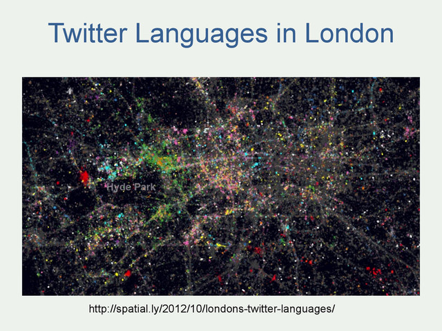 Twitter Languages in London
http://spatial.ly/2012/10/londons-twitter-languages/
