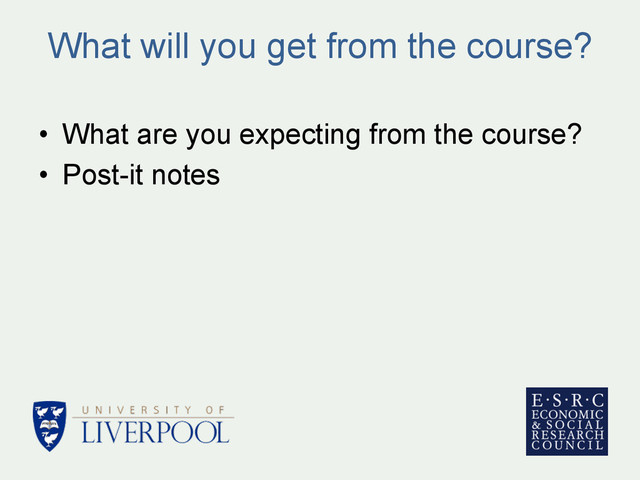 What will you get from the course?
•  What are you expecting from the course?
•  Post-it notes
