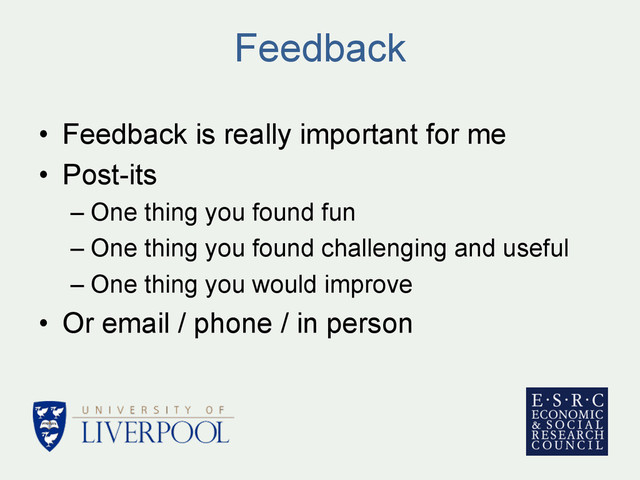 Feedback
•  Feedback is really important for me
•  Post-its
– One thing you found fun
– One thing you found challenging and useful
– One thing you would improve
•  Or email / phone / in person
