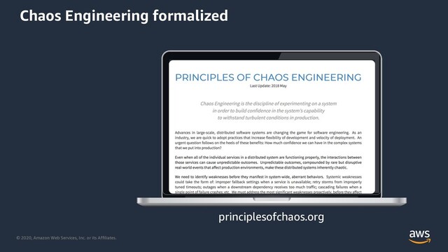 © 2020, Amazon Web Services, Inc. or its Affiliates.
Chaos Engineering formalized
principlesofchaos.org
