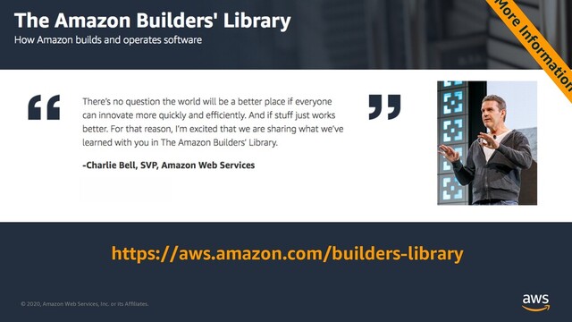 © 2020, Amazon Web Services, Inc. or its Affiliates.
M
ore
Inform
ation
https://aws.amazon.com/builders-library
