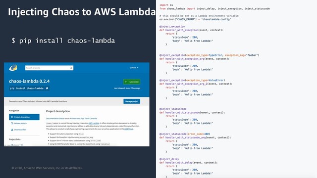 © 2020, Amazon Web Services, Inc. or its Affiliates.
Injecting Chaos to AWS Lambda
$ pip install chaos-lambda
