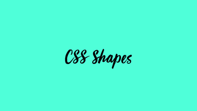 CSS Shapes
