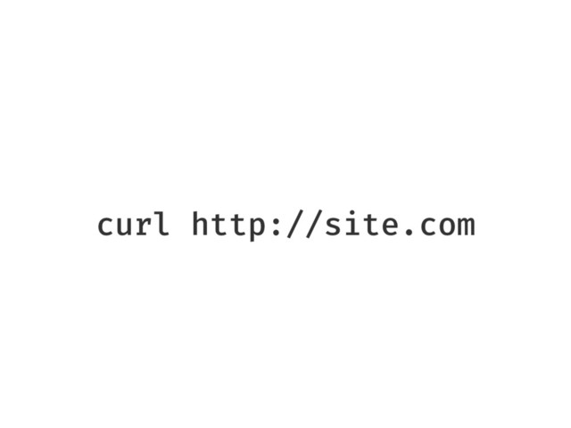 curl http://site.com
