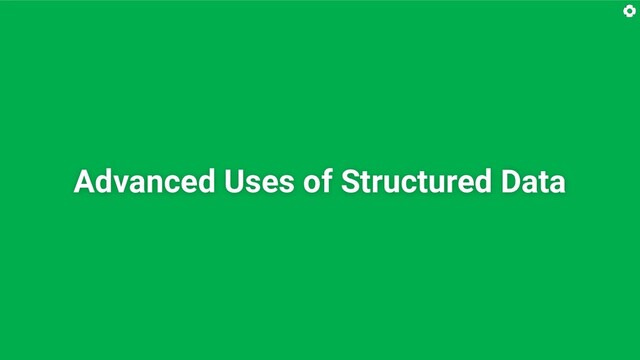 Advanced Uses of Structured Data
