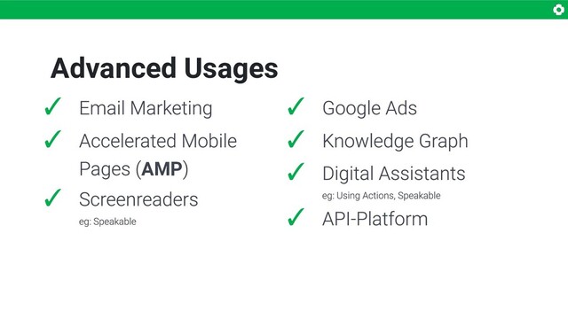 Advanced Usages
✓
✓
AMP
✓
✓
✓
✓
✓
