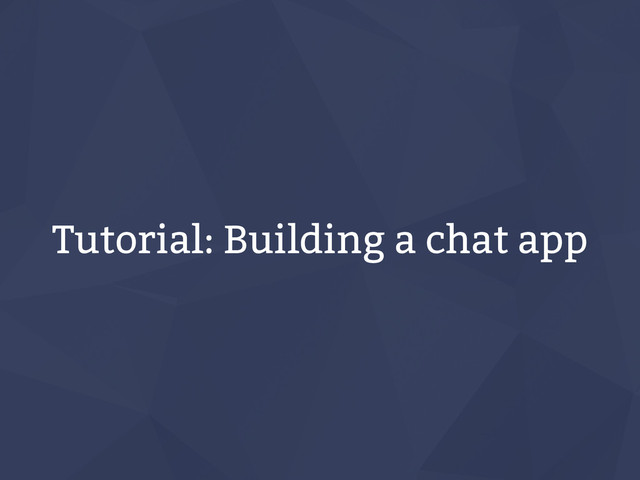 Tutorial: Building a chat app
