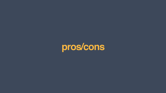 pros/cons
