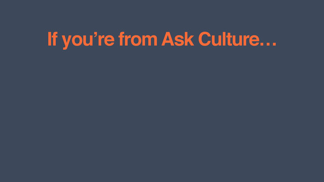 If you’re from Ask Culture…
