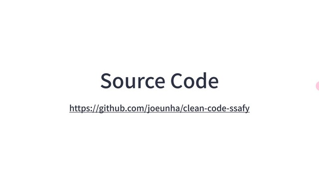 https://github.com/joeunha/clean-code-ssafy
Source Code
