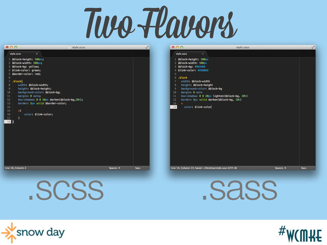 #wcmke
Two Flavors
.scss .sass
#wcmke
