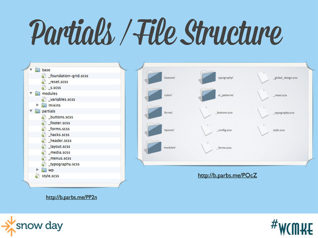 #wcmke
Partials / File Structure
http://b.parbs.me/PP2n
http://b.parbs.me/POcZ
#wcmke
