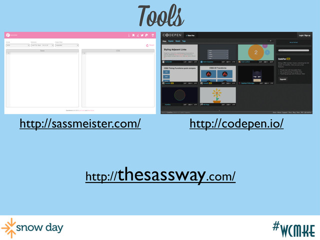 #wcmke
#wcmke
Tools
http://sassmeister.com/ http://codepen.io/
http://thesassway.com/
