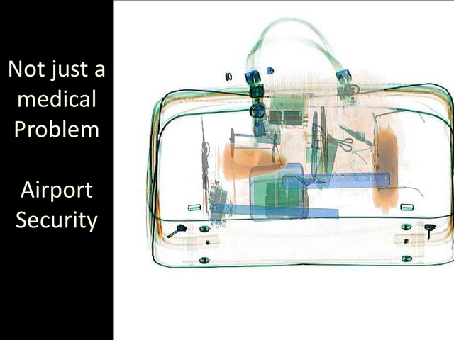 Not just a
medical
Problem
Airport
Security
