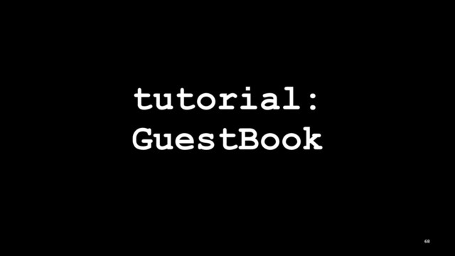tutorial:
GuestBook
68
