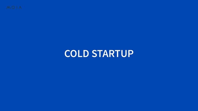 COLD STARTUP
