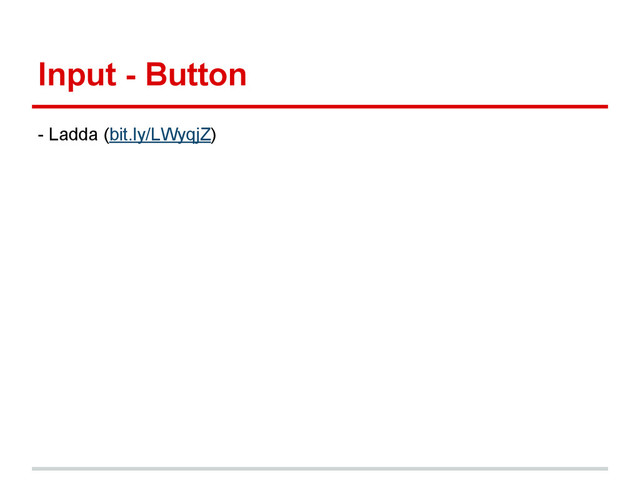 Input - Button
- Ladda (bit.ly/LWyqjZ)
