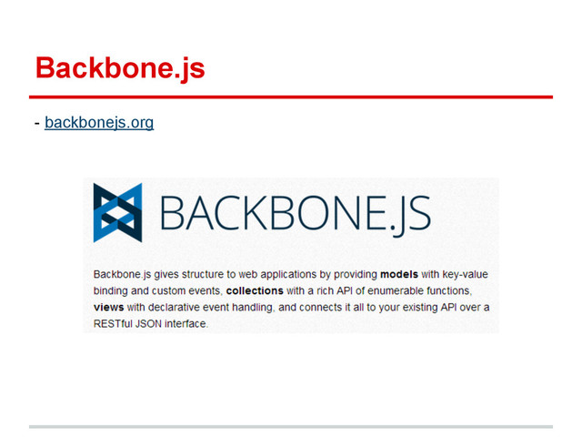 Backbone.js
- backbonejs.org
