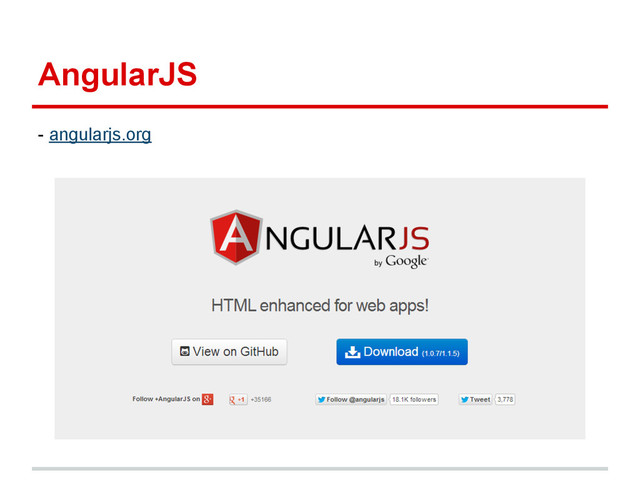 AngularJS
- angularjs.org

