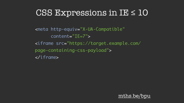 


CSS Expressions in IE ≤ 10
mths.be/bpu
