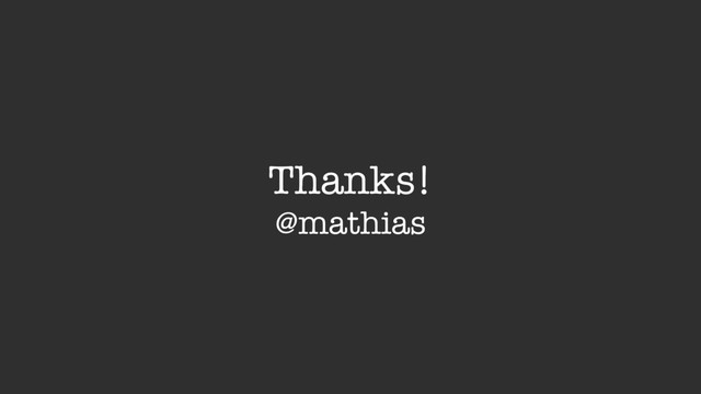 Thanks!
@mathias
