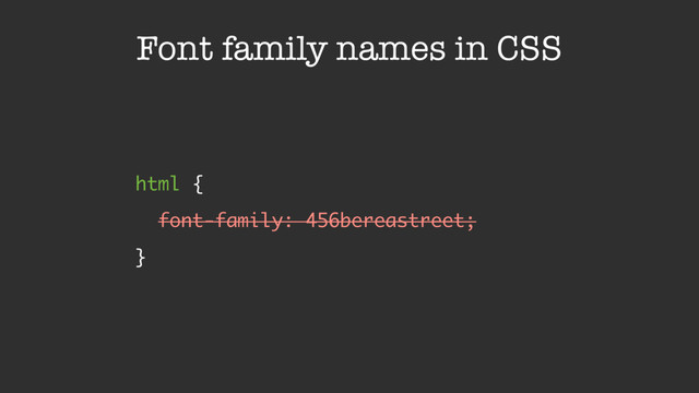 Font family names in CSS
html { 
font-family: 456bereastreet; 
}
