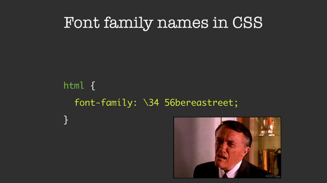 Font family names in CSS
html { 
font-family: \34 56bereastreet; 
}
