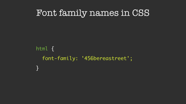 Font family names in CSS
html { 
font-family: '456bereastreet'; 
}
