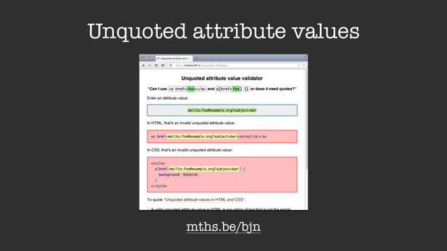 Unquoted attribute values
mths.be/bjn

