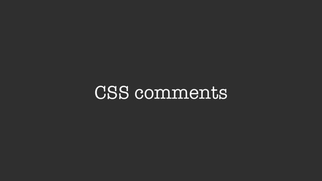 CSS comments
