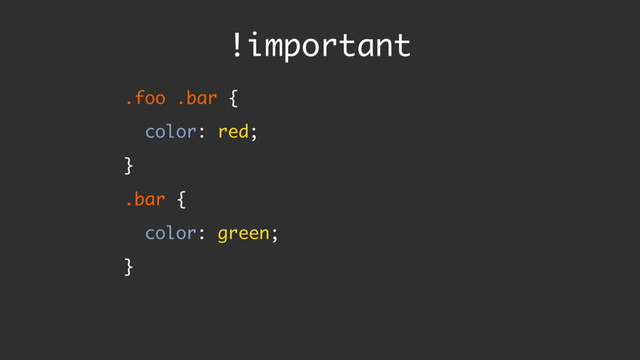 !important
.foo .bar {
color: red;
}
.bar {
color: green;
}
