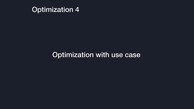 Optimization 4
Optimization with use case

