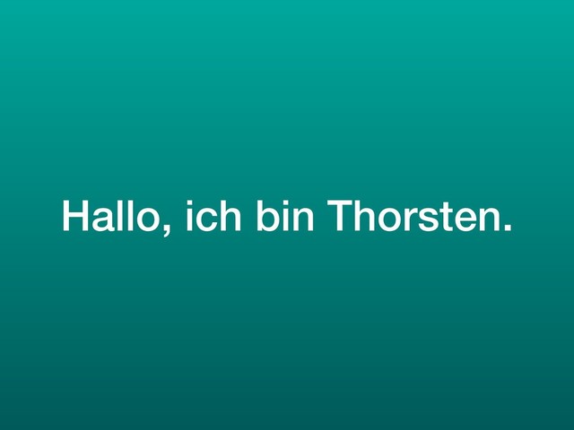 Hallo, ich bin Thorsten.
