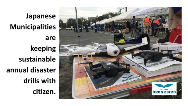 Japanese

Municipalities
are

keeping

sustainable
annual disaster
drills with
citizen.
