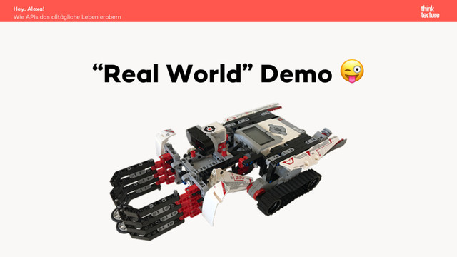 “Real World” Demo !
Wie APIs das alltägliche Leben erobern
Hey, Alexa!
