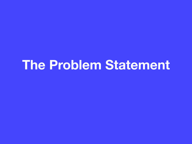 The Problem Statement
