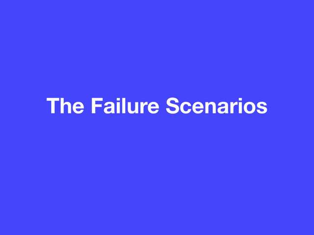 The Failure Scenarios
