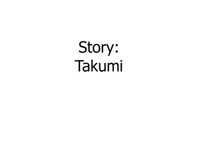 Story:
Takumi
