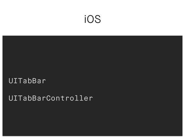 iOS
UITabBar
UITabBarController
