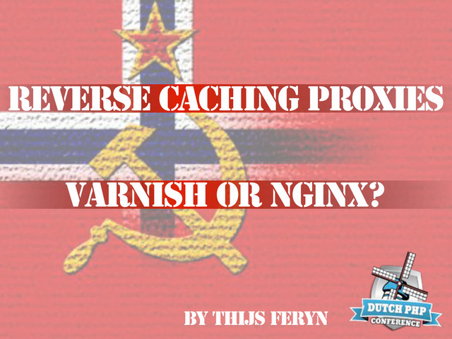 Reverse caching proxies
Varnish or nginx?
By thijs feryn
