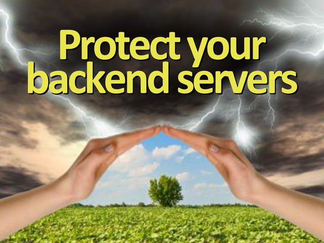 Protect&your&
backend&servers
