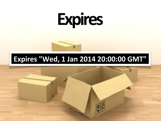 Expires
Expires&"Wed,&1&Jan&2014&20:00:00&GMT"
